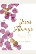 Jesus Always, Large Text Cloth Botanical Cover, With Full Scriptures: Embracing Joy In His Presence (A 365-Day Devotional)