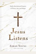 Jesus Listens: Daily Devotional Prayers Of Peace, Joy, And Hope