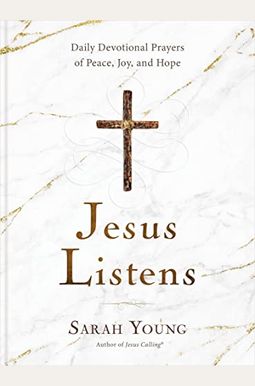 Jesus Listens: Daily Devotional Prayers Of Peace, Joy, And Hope Jesus Listens: Daily Devotional Prayers Of Peace, Joy, And Hope