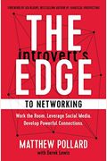 The Introvert's Edge To Networking: Work The Room. Leverage Social Media. Develop Powerful Connections
