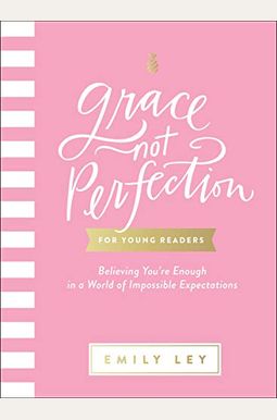 Grace, Not Perfection For Young Readers: Believing You're Enough In A World Of Impossible Expectations Grace, Not Perfection For Young Readers: Believing You're Enough In A World Of Impossible Expectations