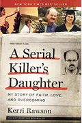 A Serial Killer's Daughter: My Story Of Faith, Love, And Overcoming