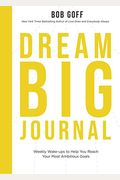 Dream Big Journal: Weekly Wake-Ups to Help You Reach Your Most Ambitious Goals