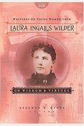 Writings To Young Women From Laura Ingalls Wilder - Volume One: On Wisdom And Virtues (Writings To Young Women On Laura Ingalls Wilder)
