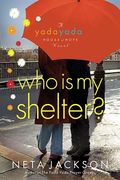 Who Is My Shelter? (Yada Yada House Of Hope)