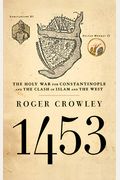 1453: The Holy War For Constantinople And The Clash Of Islam And The West