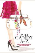 Daily Candy A To Z: An Insider's Guide To The Sweet Life