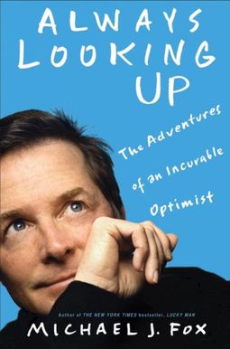 Always Looking Up: The Adventures of an Incurable Optimist Always Looking Up: The Adventures of an Incurable Optimist