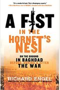 Fist In The Hornet's Nest: On The Ground In Baghdad Before, During & After Th