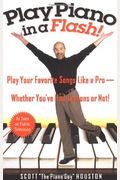 Play Piano In A Flash!: Play Your Favorite Songs Like A Pro--Whether You've Had Lessons Or Not!