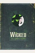 Wicked: The Grimmerie, a Behind-The-Scenes Look at the Hit Broadway Musical