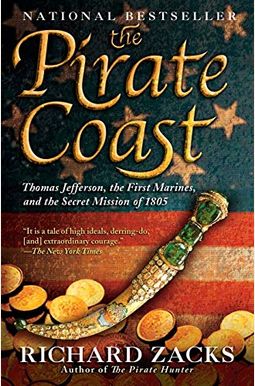 The Pirate Coast: Thomas Jefferson, The First Marines, And The Secret Mission Of 1805 The Pirate Coast: Thomas Jefferson, The First Marines, And The Secret Mission Of 1805