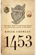 1453: The Holy War for Constantinople and the Clash of Islam and the West