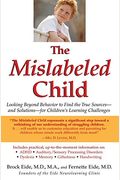 The Mislabeled Child: Looking Beyond Behavior To Find The True Sources -- And Solutions -- For Children's Learning Challenges