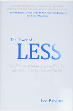 The Power Of Less: The Fine Art Of Limiting Yourself To The Essential...In Business And In Life The Power Of Less: The Fine Art Of Limiting Yourself To The Essential...In Business And In Life