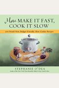 More Make It Fast, Cook It Slow: 200 Brand-New, Budget-Friendly, Slow-Cooker Recipes