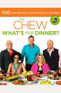 The Chew: What's for Dinner?: 100 Easy Recipes for Every Night of the Week The Chew: What's for Dinner?: 100 Easy Recipes for Every Night of the Week