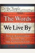 Words We Live By, The B&N Proprietary Edition: Your Annotated Guide To The Constitution