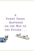 A Funny Thing Happened On The Way To The Future: Twists And Turns And Lessons Learned