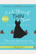 Cook Yourself Thin Faster: Have Your Cake And Eat It Too With Over 75 New Recipes You Can Make In A Flash!