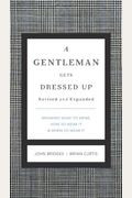 A Gentleman Gets Dressed Up: What To Wear, When To Wear It, How To Wear It