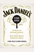 Jack Daniel's Cookbook: Stories And Kitchen Secrets From Miss Mary Bobo's Boarding House