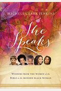 She Speaks: Wisdom From The Women Of The Bible To The Modern Black Woman