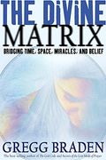 The Divine Matrix: Bridging Time, Space, Miracles, And Belief