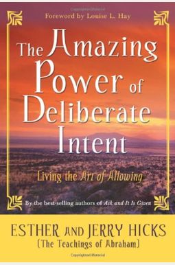 The Amazing Power Of Deliberate Intent: Living The Art Of Allowing The Amazing Power Of Deliberate Intent: Living The Art Of Allowing