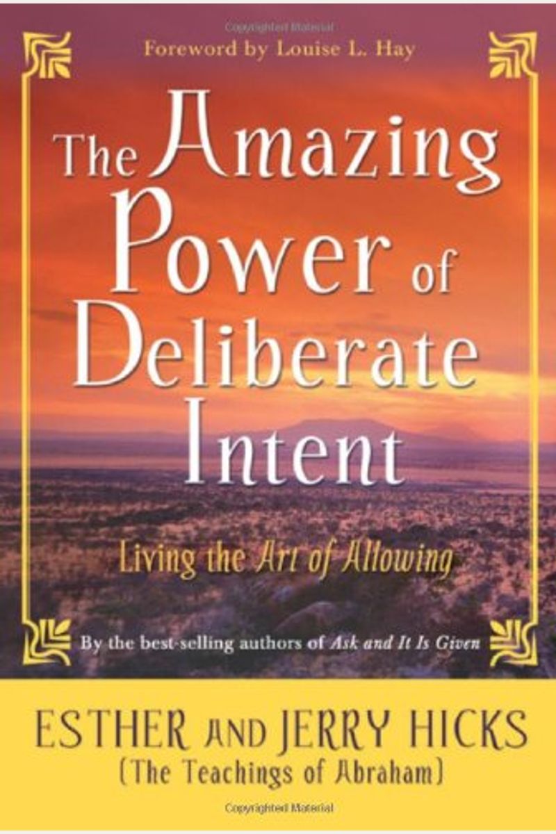The Amazing Power Of Deliberate Intent: Living The Art Of Allowing
