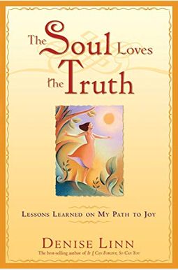 The Soul Loves The Truth: Lessons Learned On The Path To Joy The Soul Loves The Truth: Lessons Learned On The Path To Joy