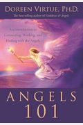 Angels 101: An Introduction To Connecting, Working, And Healing With The Angels