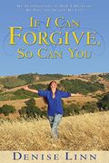 If I Can Forgive, So Can You: My Autobiography of How I Overcame My Past and Healed My Life (Revised)
