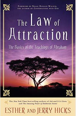 The Law Of Attraction: The Basics Of The Teachings Of Abraham The Law Of Attraction: The Basics Of The Teachings Of Abraham