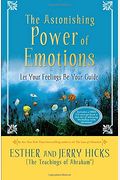 The Astonishing Power Of Emotions: Let Your Feelings Be Your Guide [With Cd]