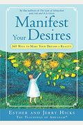 Manifest Your Desires: 365 Ways To Make Your Dreams A Reality