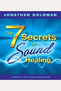 The 7 Secrets Of Sound Healing: Includes A Fr