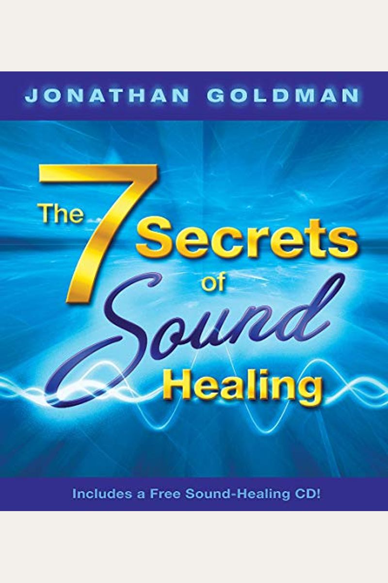 The 7 Secrets Of Sound Healing: Includes A Fr