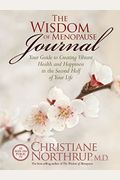 The Wisdom Of Menopause Journal: Your Guide To Creating Vibrant Health And Happiness In The Second Half Of Your Life