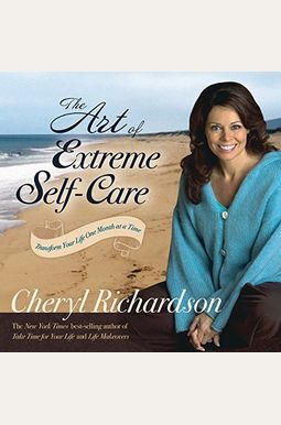The Art of Extreme Self-Care: Transform Your Life One Month at a Time The Art of Extreme Self-Care: Transform Your Life One Month at a Time
