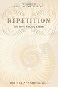 Repetition: Past Lives, Life, And Rebirth