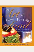 The Art Of Raw Living Food: Heal Yourself And The Planet With Eco-Delicious Cuisine