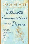 Intimate Conversations With The Divine: Prayer, Guidance, And Grace