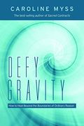 Defy Gravity: Healing Beyond The Bounds Of Reason
