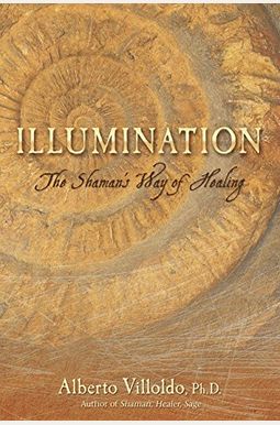 La Iluminacion: Sanacion De Los Chamanes = The Illumination La Iluminacion: Sanacion De Los Chamanes = The Illumination