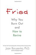 Fried: Why You Burn Out And How To Revive