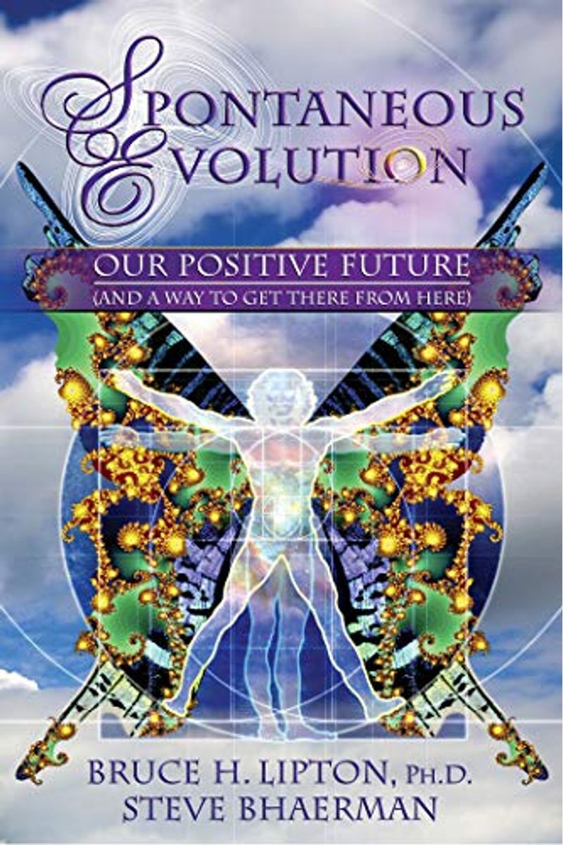 Spontaneous Evolution: Our Positive Future (And A Way To Get There From Here)