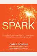 The Spark: The 28-Day Breakthrough Plan For Losing Weight, Getting Fit, And Transforming Your Life