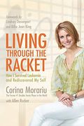 Living Through The Racket: How I Survived Leukemia...And Rediscovered My Self