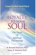 Loyalty To Your Soul: The Heart Of Spiritual Psychology